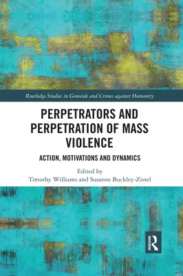 Perpetradores y perpetración de violencia masiva: Acción, motivaciones y dinámica - Perpetrators and Perpetration of Mass Violence: Action, Motivations and Dynamics