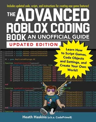 El libro avanzado de codificación de Roblox: Una Guía No Oficial, Edición Actualizada: Aprende a programar juegos, codificar objetos y escenarios y crear tu propio mundo. - The Advanced Roblox Coding Book: An Unofficial Guide, Updated Edition: Learn How to Script Games, Code Objects and Settings, and Create Your Own World