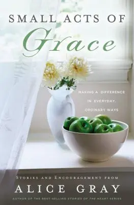 Pequeños actos de gracia: Puedes marcar la diferencia de forma cotidiana y ordinaria - Small Acts of Grace: You Can Make a Difference in Everday, Ordinary Ways