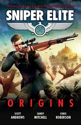 Sniper Elite: Origins - Tres historias originales ambientadas en el mundo del exitoso videojuego - Sniper Elite: Origins - Three Original Stories Set in the World of the Hit Video Game