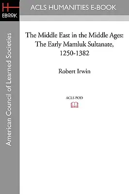 Oriente Medio en la Edad Media: Los inicios del sultanato mameluco 1250-1382 - The Middle East in the Middle Ages: The Early Mamluk Sultanate 1250-1382