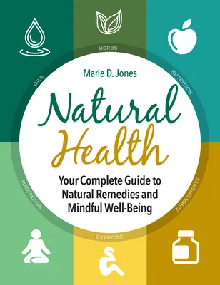 Salud natural: Su guía completa de remedios naturales y bienestar consciente - Natural Health: Your Complete Guide to Natural Remedies and Mindful Well-Being