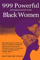 999 Afirmaciones Poderosas para Mujeres Negras: Afirmaciones Diarias para Hackear tu Mente hacia la Positividad, Confianza, Salud, Dinero, Éxito y Motivación. Aprenda - 999 Powerful Affirmations for Black Women: Daily Affirmations to Hack your Mind to Positivity, Confidence, Health, Money, Success & Motivation. Learn