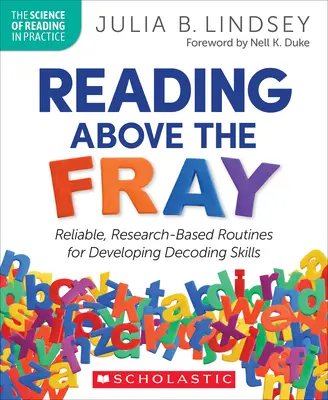 Leer por encima de la competencia: Rutinas fiables y basadas en la investigación para desarrollar las habilidades de descodificación - Reading Above the Fray: Reliable, Research-Based Routines for Developing Decoding Skills