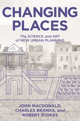 Cambiando de lugar: La ciencia y el arte del nuevo urbanismo - Changing Places: The Science and Art of New Urban Planning