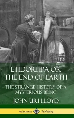 Etidorhpa o el fin de la Tierra: La extraña historia de un ser misterioso (tapa dura) - Etidorhpa or the End of Earth: The Strange History of a Mysterious Being (Hardcover)