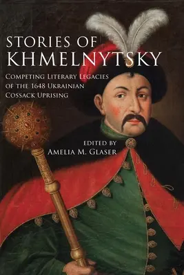 Historias de Khmelnytsky: Legados literarios contrapuestos del levantamiento cosaco ucraniano de 1648 - Stories of Khmelnytsky: Competing Literary Legacies of the 1648 Ukrainian Cossack Uprising