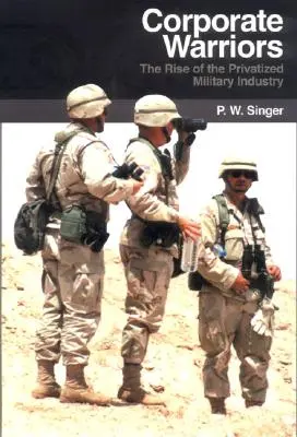 Guerreros corporativos: El auge de la industria militar privatizada - Corporate Warriors: The Rise of the Privatized Military Industry