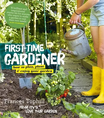 El jardinero novato: Cómo planificar, plantar y disfrutar de su jardín - The First-Time Gardener: How to Plan, Plant and Enjoy Your Garden