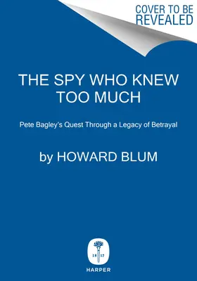 El espía que sabía demasiado: La búsqueda de un ex agente de la CIA a través de un legado de traición - The Spy Who Knew Too Much: An Ex-CIA Officer's Quest Through a Legacy of Betrayal