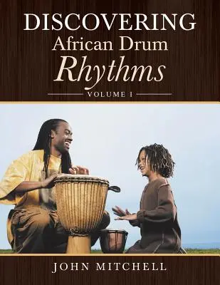 Descubriendo los ritmos de tambores africanos: Volumen I - Discovering African Drum Rhythms: Volume I