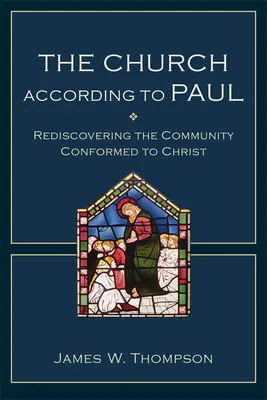 La Iglesia según Pablo: Redescubrir la comunidad conformada a Cristo - The Church According to Paul: Rediscovering the Community Conformed to Christ