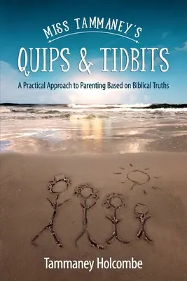 Quips & Tidbits de Miss Tammaney: Un enfoque práctico de la crianza de los hijos basado en verdades bíblicas - Miss Tammaney's Quips & Tidbits: A Practical Approach to Parenting Based on Biblical Truths