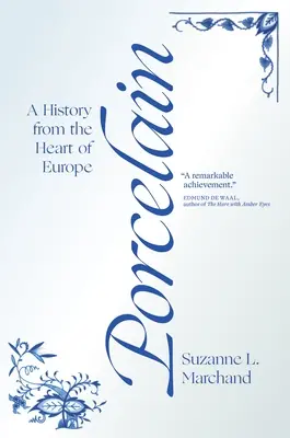 Porcelana: Una historia desde el corazón de Europa - Porcelain: A History from the Heart of Europe