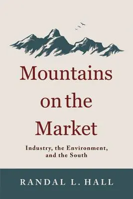 Montañas en el mercado: Industria, medio ambiente y Sur - Mountains on the Market: Industry, the Environment, and the South