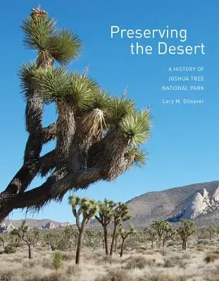 Preservar el desierto: Historia del Parque Nacional Joshua Tree - Preserving the Desert: A History of Joshua Tree National Park