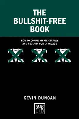 El libro sin tonterías: Cómo comunicar con claridad y recuperar nuestro lenguaje - The Bullshit-Free Book: How to Communicate Clearly and Reclaim Our Language