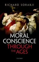 La conciencia moral a través de los tiempos - Del siglo V a.C. al presente (Sorabji Richard (Wolfson College Oxford)) - Moral Conscience through the Ages - Fifth Century BCE to the Present (Sorabji Richard (Wolfson College Oxford))