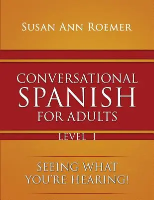 Español conversacional para adultos ¡Ver lo que se oye! Nivel I - Conversational Spanish For Adults Seeing What You're Hearing! Level I