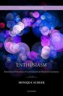 Entusiasmo: Prácticas emocionales de convicción en la Alemania moderna - Enthusiasm: Emotional Practices of Conviction in Modern Germany