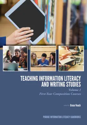 La enseñanza de la alfabetización informacional y los estudios de escritura: Volumen 1, Cursos de composición de primer año - Teaching Information Literacy and Writing Studies: Volume 1, First-Year Composition Courses