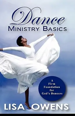 Fundamentos del Ministerio de Danza: Una base firme para los bailarines de Dios - Dance Ministry Basics: A Firm Foundation for God's Dancers