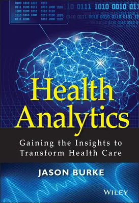 Health Analytics: Obtener información para transformar la atención sanitaria - Health Analytics: Gaining the Insights to Transform Health Care