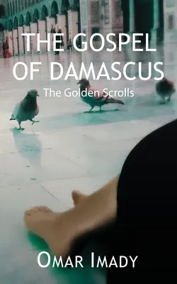 El Evangelio de Damasco: Los rollos de oro, cuarta edición - The Gospel of Damascus: The Golden Scrolls, Fourth Edition