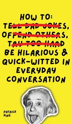 Cómo ser hilarante e ingenioso en la conversación cotidiana - How To Be Hilarious and Quick-Witted in Everyday Conversation