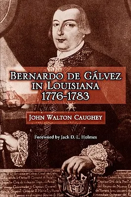 Bernardo de Gálvez en Luisiana, 1776-1783 - Bernardo de Galvez in Louisiana, 1776-1783
