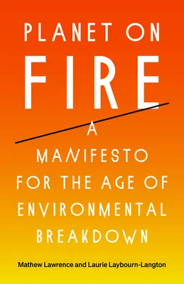 Planeta en llamas: Un manifiesto para la era del colapso medioambiental - Planet on Fire: A Manifesto for the Age of Environmental Breakdown