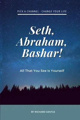 Seth, Abraham, Bashar!: Todo lo que ves es a ti mismo - Seth, Abraham, Bashar!: All that you see is yourself