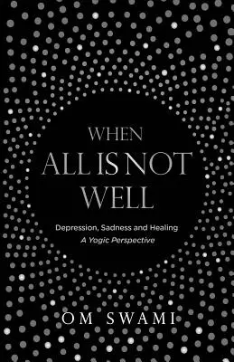 Cuando no todo va bien: Depresión y Tristeza - Una Perspectiva Yóguica - When All Is Not Well: Depression and Sadness - A Yogic Perspective