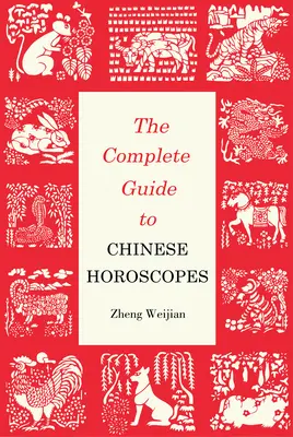 Guía completa de los horóscopos chinos - Primera edición - Complete Guide to Chinese Horoscopes - First Edition