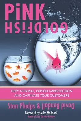 Pink Goldfish: Desafía lo normal, explota la imperfección y cautiva a tus clientes - Pink Goldfish: Defy Normal, Exploit Imperfection and Captivate Your Customers