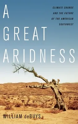 Una gran aridez: El cambio climático y el futuro del suroeste americano - A Great Aridness: Climate Change and the Future of the American Southwest