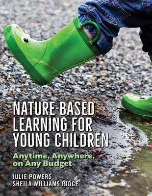 Aprendizaje en la naturaleza para niños pequeños: En cualquier momento, en cualquier lugar y con cualquier presupuesto - Nature-Based Learning for Young Children: Anytime, Anywhere, on Any Budget