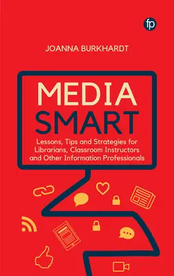 Media Smart: Lecciones, consejos y estrategias para bibliotecarios, profesores y otros profesionales de la información - Media Smart: Lessons, Tips and Strategies for Librarians, Classroom Instructors and Other Information Professionals