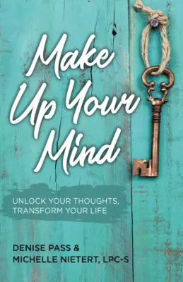 Decídete: Desbloquea tus pensamientos, transforma tu mente - Make Up Your Mind: Unlock Your Thoughts, Transform Your Mind