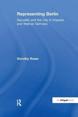 La representación de Berlín: Sexualidad y ciudad en la Alemania imperial y de Weimar - Representing Berlin: Sexuality and the City in Imperial and Weimar Germany