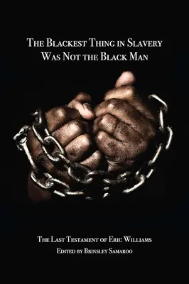 Lo más negro de la esclavitud no era el hombre negro: El último testamento de Eric Williams - The Blackest Thing in Slavery Was Not the Black Man: The Last Testament of Eric Williams