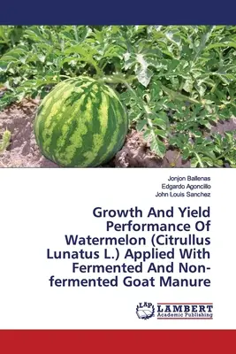Crecimiento y rendimiento de la sandía (Citrullus Lunatus L.) aplicada con estiércol de cabra fermentado y no fermentado - Growth And Yield Performance Of Watermelon (Citrullus Lunatus L.) Applied With Fermented And Non-fermented Goat Manure