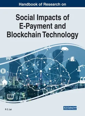 Handbook of Research on Social Impacts of E-Payment and Blockchain Technology (Manual de investigación sobre el impacto social del pago electrónico y la tecnología Blockchain) - Handbook of Research on Social Impacts of E-Payment and Blockchain Technology