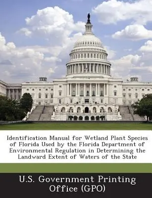 Manual de identificación de las especies vegetales de los humedales de Florida utilizado por el Departamento de Regulación Medioambiental de Florida para determinar la extensión hacia el interior de la tierra. - Identification Manual for Wetland Plant Species of Florida Used by the Florida Department of Environmental Regulation in Determining the Landward Exte