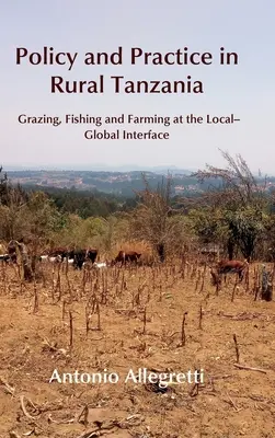 Política y práctica en la Tanzania rural: Pastoreo, pesca y agricultura en la interfaz local-global - Policy and Practice in Rural Tanzania: Grazing, Fishing and Farming at the Local-Global Interface