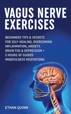 Ejercicios para el Nervio Vago: Consejos para principiantes y secretos para la auto-sanación, la superación de la inflamación, la ansiedad, la niebla del cerebro y la depresión + 5 horas de guiada - Vagus Nerve Exercises: Beginner Tips & secrets for self-healing, Overcoming Inflammation, Anxiety, Brain Fog & Depression + 5 Hours Of Guided