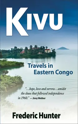 Kivu: Viajes por el este del Congo en tiempos de rebelión y guerra fría - Kivu: Journeys Through Eastern Congo in a Time of Rebellion & Cold War