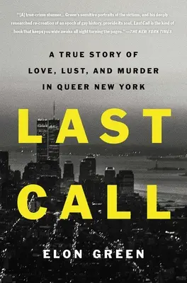 Última llamada: Una historia real de amor, lujuria y asesinatos en la Nueva York homosexual - Last Call: A True Story of Love, Lust, and Murder in Queer New York