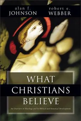 Lo que creen los cristianos: Un resumen bíblico e histórico - What Christians Believe: A Biblical and Historical Summary