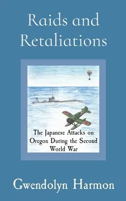 Incursiones y represalias: Los ataques japoneses a Oregón durante la Segunda Guerra Mundial - Raids and Retaliations: The Japanese Attacks on Oregon During the Second World War